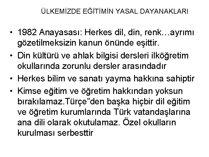 ÜLKEMİZDE EĞİTİMİN YASAL DAYANAKLARI • 1982 Anayasası: Herkes dil, din, renk…ayrımı gözetilmeksizin kanun önünde