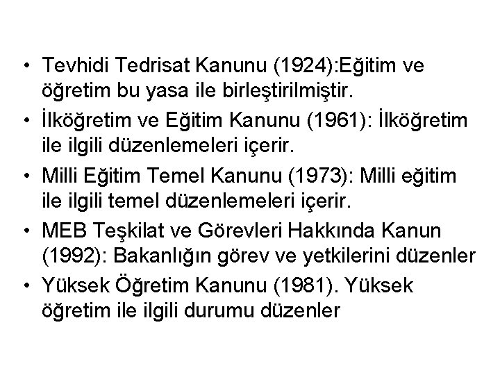  • Tevhidi Tedrisat Kanunu (1924): Eğitim ve öğretim bu yasa ile birleştirilmiştir. •