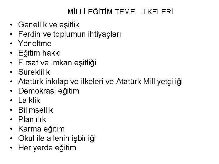 MİLLİ EĞİTİM TEMEL İLKELERİ • • • • Genellik ve eşitlik Ferdin ve toplumun