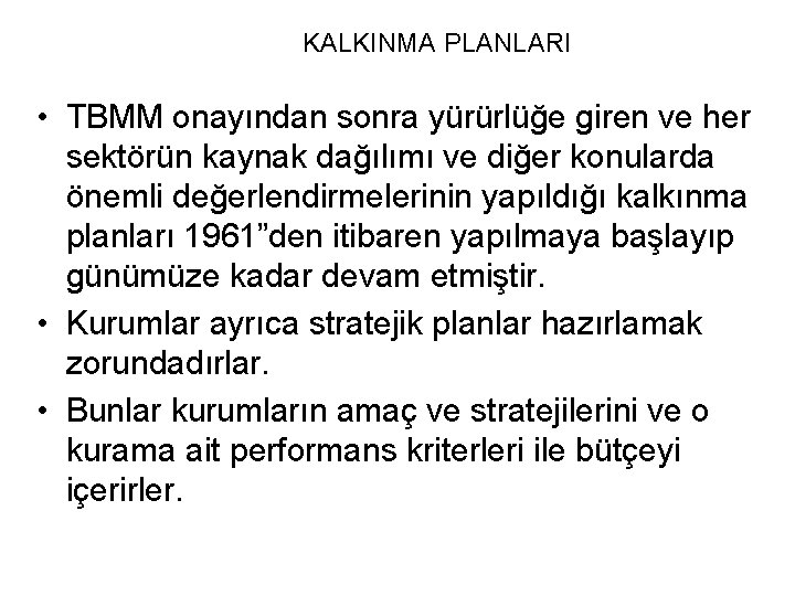 KALKINMA PLANLARI • TBMM onayından sonra yürürlüğe giren ve her sektörün kaynak dağılımı ve