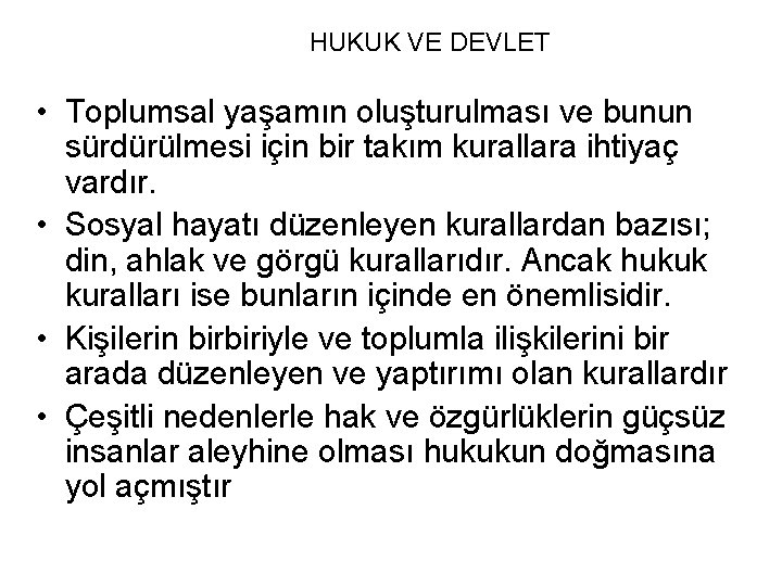 HUKUK VE DEVLET • Toplumsal yaşamın oluşturulması ve bunun sürdürülmesi için bir takım kurallara