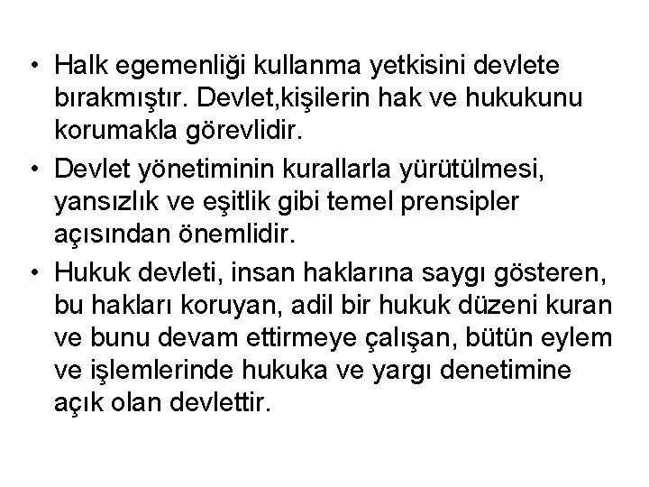  • Halk egemenliği kullanma yetkisini devlete bırakmıştır. Devlet, kişilerin hak ve hukukunu korumakla