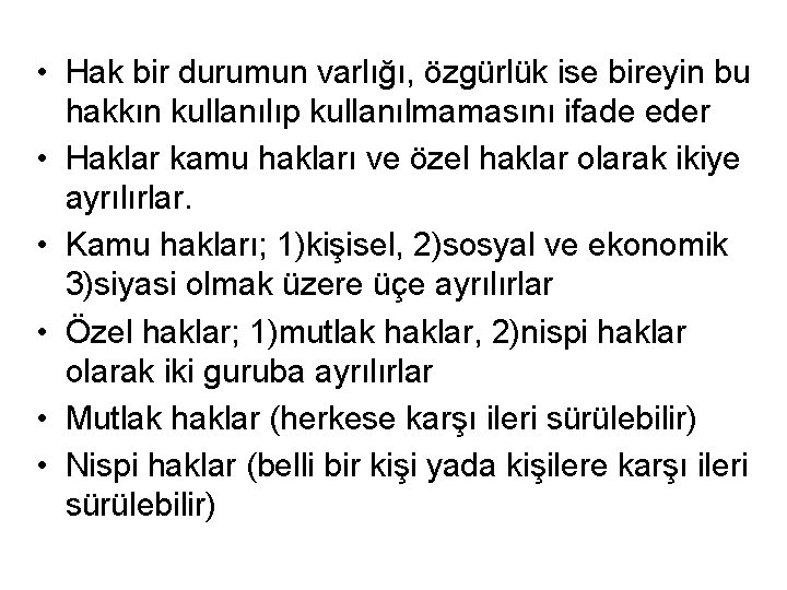  • Hak bir durumun varlığı, özgürlük ise bireyin bu hakkın kullanılıp kullanılmamasını ifade