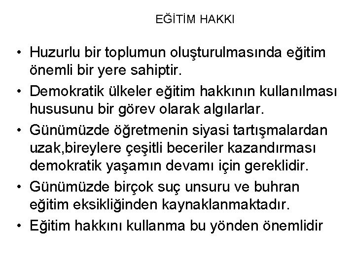 EĞİTİM HAKKI • Huzurlu bir toplumun oluşturulmasında eğitim önemli bir yere sahiptir. • Demokratik