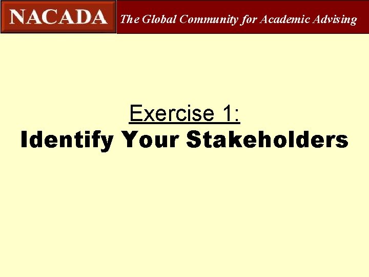 The Global Community for Academic Advising Exercise 1: Identify Your Stakeholders 