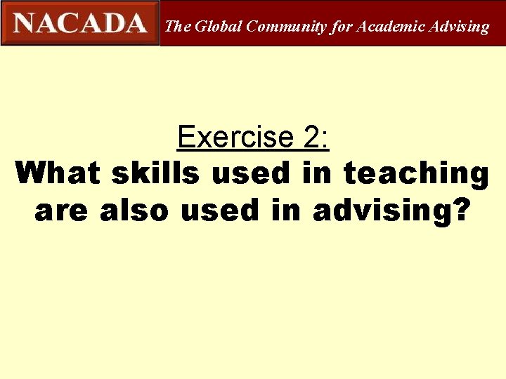 The Global Community for Academic Advising Exercise 2: What skills used in teaching are