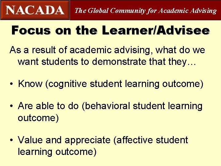 The Global Community for Academic Advising Focus on the Learner/Advisee As a result of