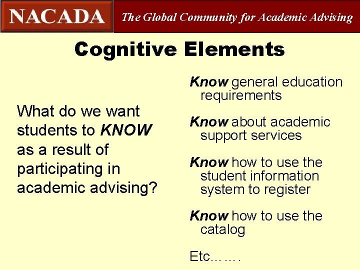 The Global Community for Academic Advising Cognitive Elements What do we want students to