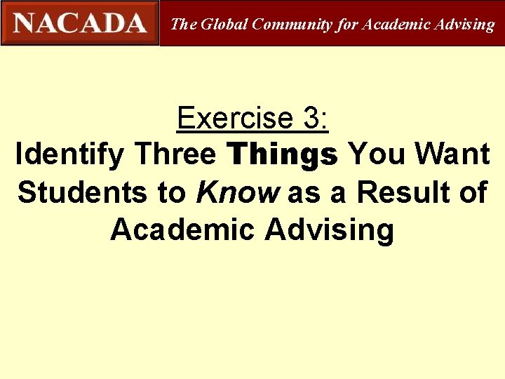 The Global Community for Academic Advising Exercise 3: Identify Three Things You Want Students