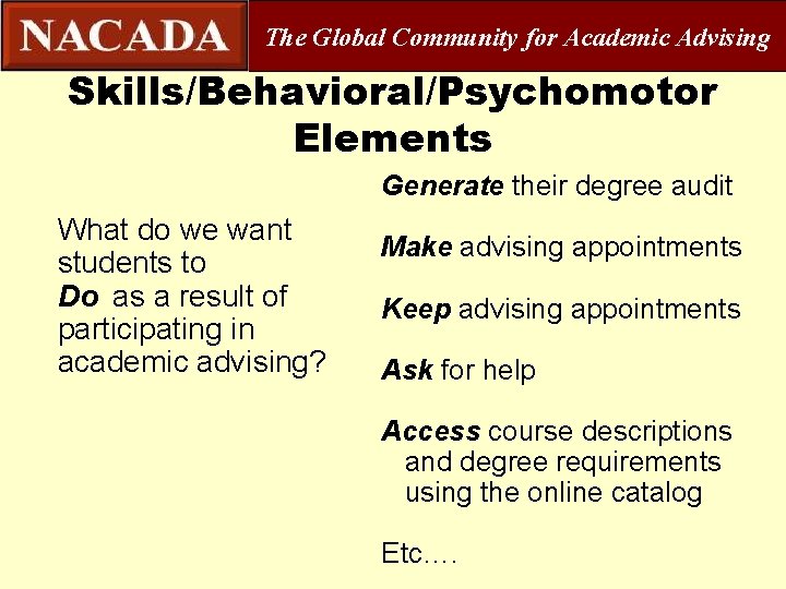 The Global Community for Academic Advising Skills/Behavioral/Psychomotor Elements Generate their degree audit What do