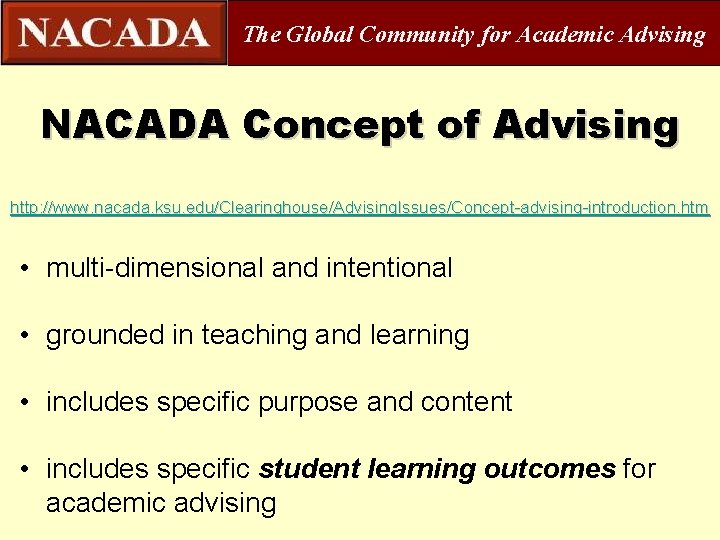 The Global Community for Academic Advising NACADA Concept of Advising http: //www. nacada. ksu.