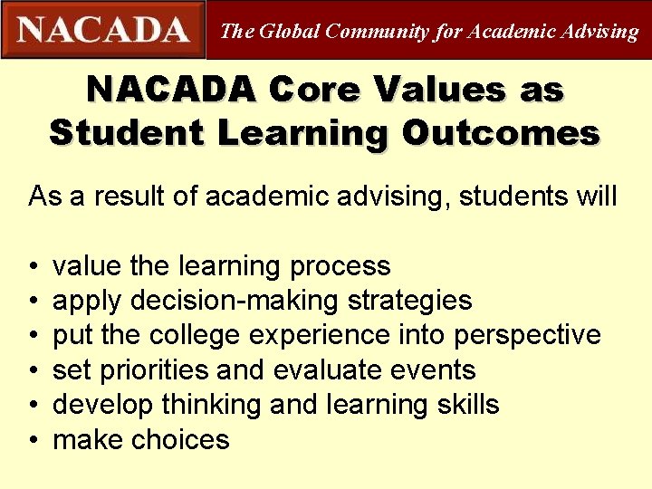The Global Community for Academic Advising NACADA Core Values as Student Learning Outcomes As