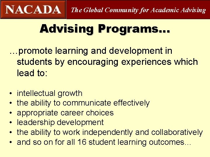 The Global Community for Academic Advising Programs… …promote learning and development in students by