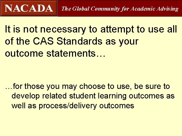 The Global Community for Academic Advising It is not necessary to attempt to use