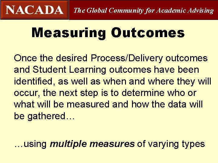 The Global Community for Academic Advising Measuring Outcomes Once the desired Process/Delivery outcomes and
