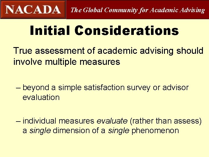 The Global Community for Academic Advising Initial Considerations True assessment of academic advising should