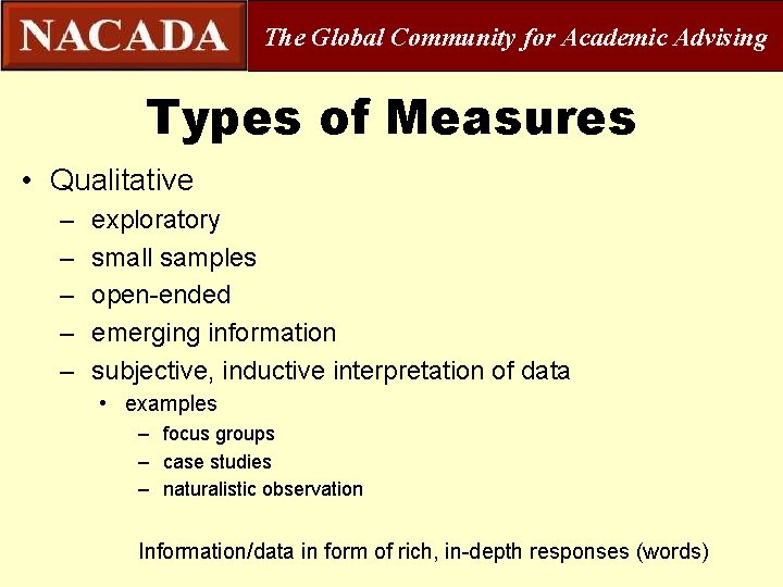 The Global Community for Academic Advising Types of Measures • Qualitative – – –