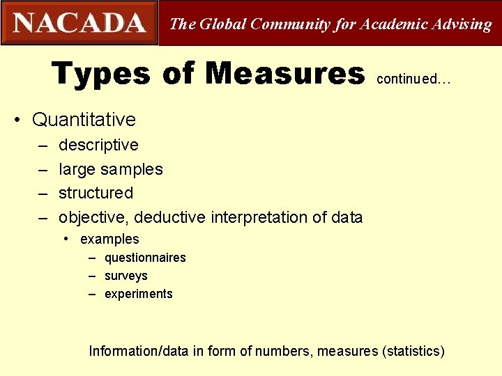 The Global Community for Academic Advising Types of Measures continued… • Quantitative – –