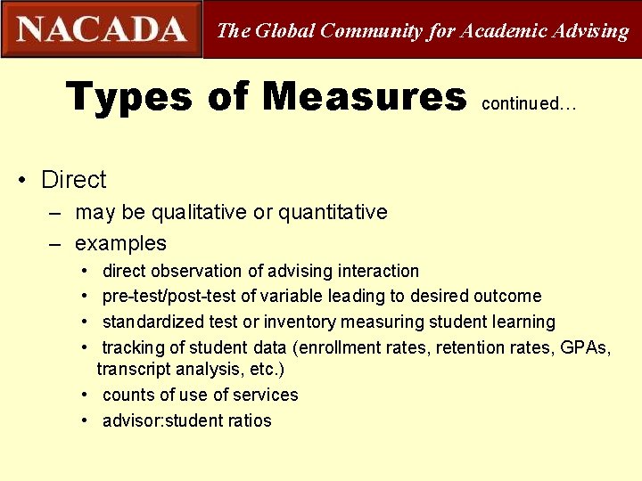 The Global Community for Academic Advising Types of Measures continued… • Direct – may