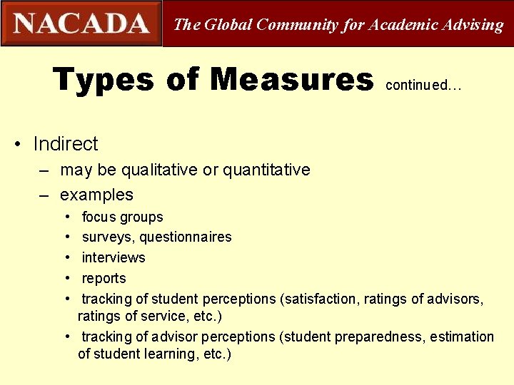 The Global Community for Academic Advising Types of Measures continued… • Indirect – may