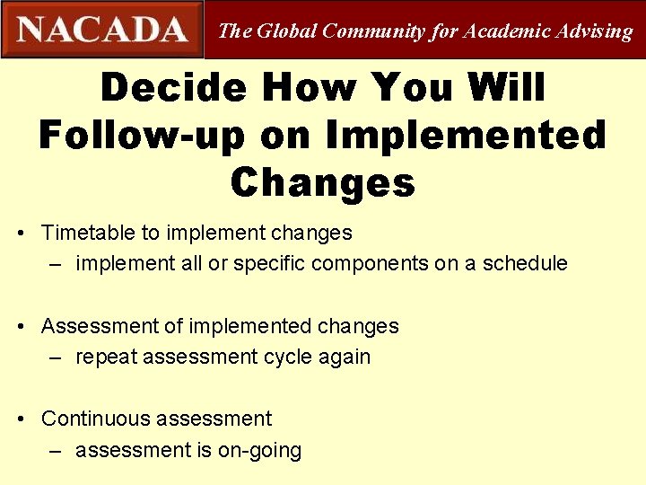 The Global Community for Academic Advising Decide How You Will Follow-up on Implemented Changes