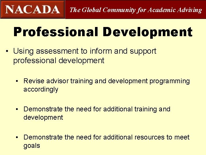 The Global Community for Academic Advising Professional Development • Using assessment to inform and