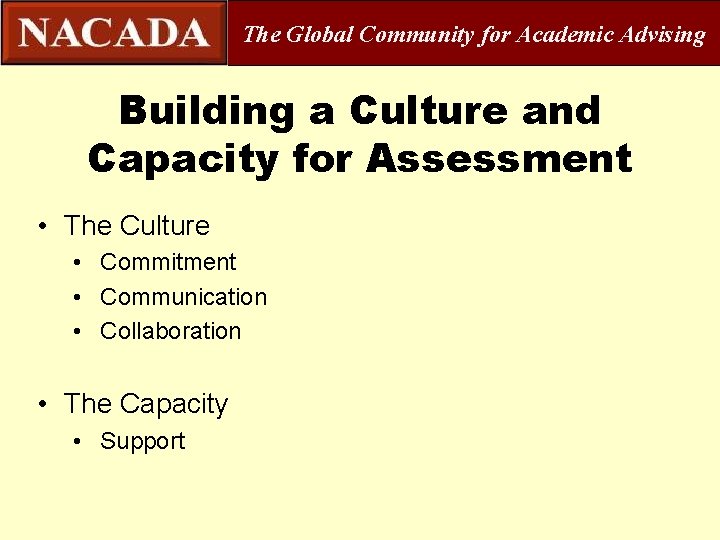 The Global Community for Academic Advising Building a Culture and Capacity for Assessment •