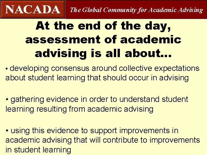 The Global Community for Academic Advising At the end of the day, assessment of