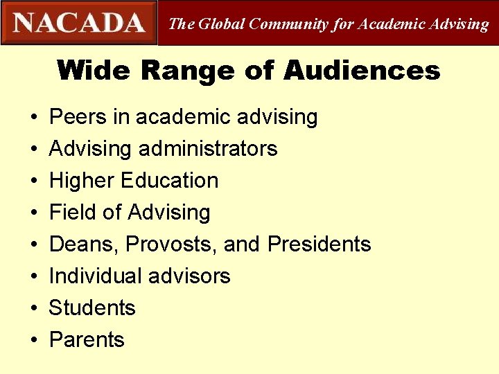 The Global Community for Academic Advising Wide Range of Audiences • • Peers in