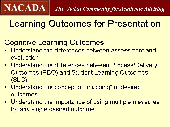 The Global Community for Academic Advising Learning Outcomes for Presentation Cognitive Learning Outcomes: •