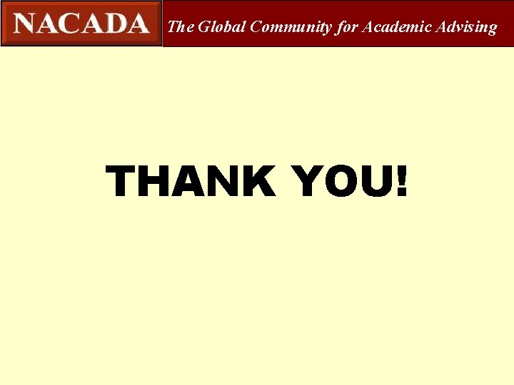 The Global Community for Academic Advising THANK YOU! 