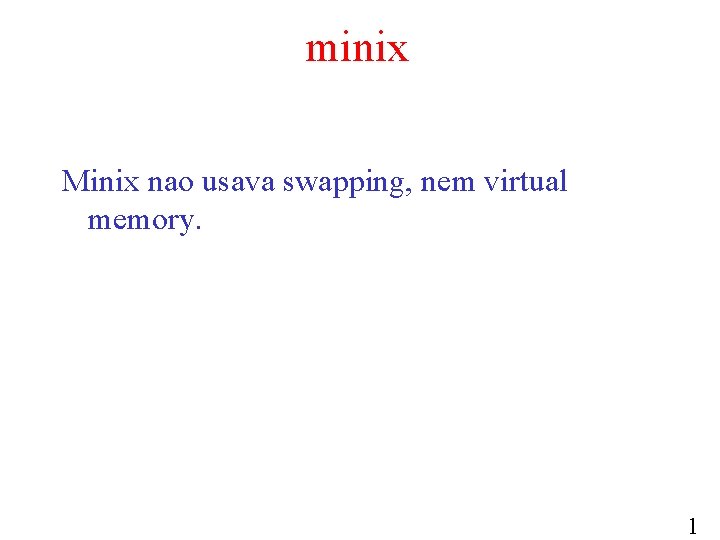 minix Minix nao usava swapping, nem virtual memory. 1 