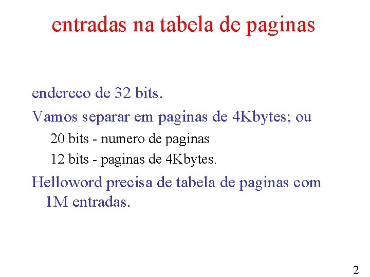 entradas na tabela de paginas endereco de 32 bits. Vamos separar em paginas de