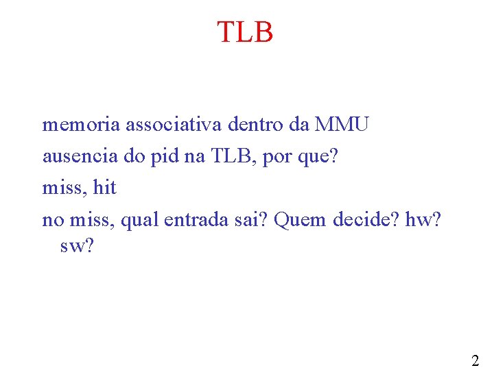 TLB memoria associativa dentro da MMU ausencia do pid na TLB, por que? miss,