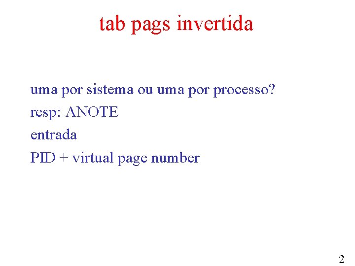 tab pags invertida uma por sistema ou uma por processo? resp: ANOTE entrada PID