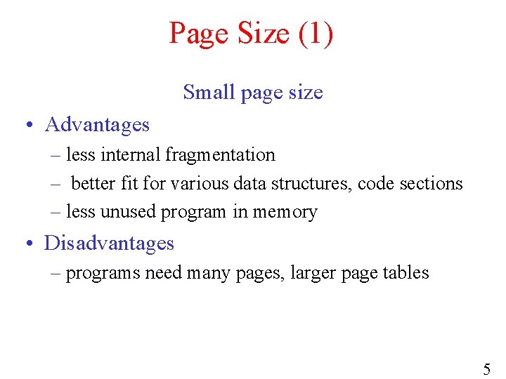 Page Size (1) Small page size • Advantages – less internal fragmentation – better