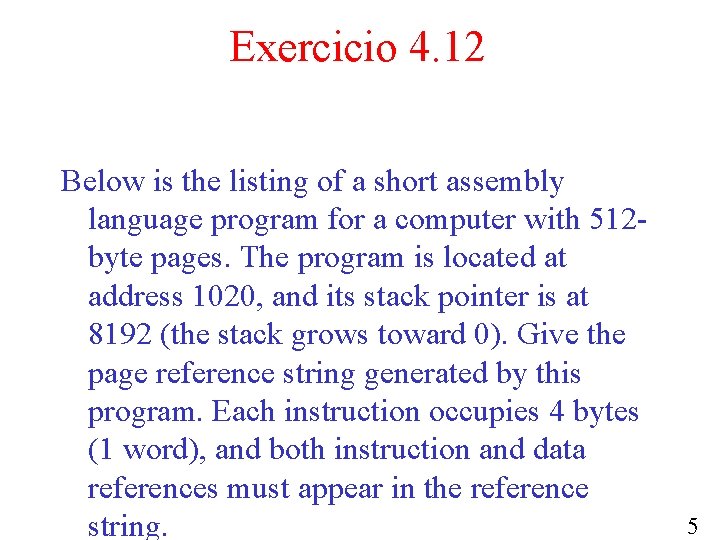 Exercicio 4. 12 Below is the listing of a short assembly language program for