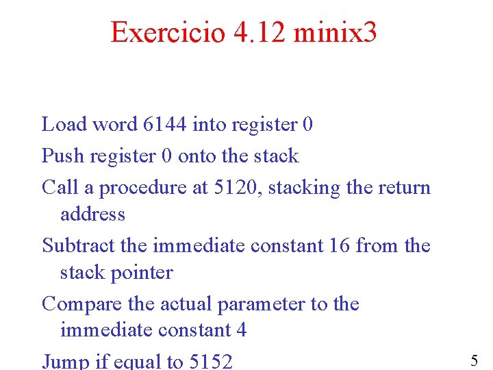 Exercicio 4. 12 minix 3 Load word 6144 into register 0 Push register 0