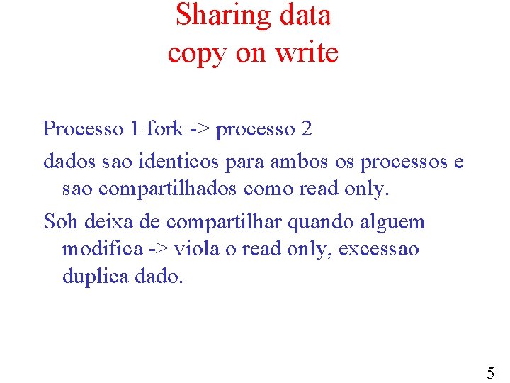 Sharing data copy on write Processo 1 fork -> processo 2 dados sao identicos