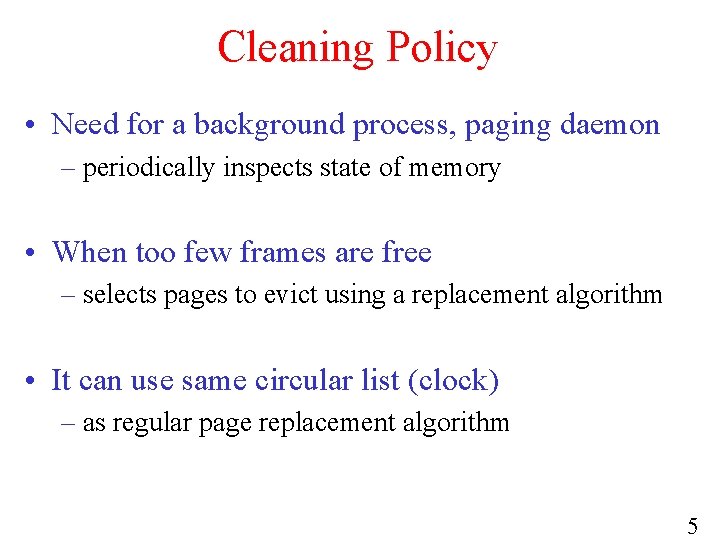 Cleaning Policy • Need for a background process, paging daemon – periodically inspects state