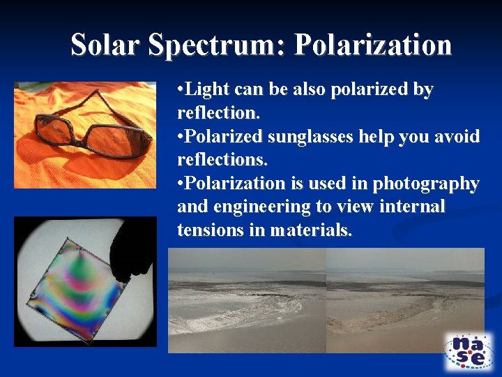 Solar Spectrum: Polarization • Light can be also polarized by reflection. • Polarized sunglasses