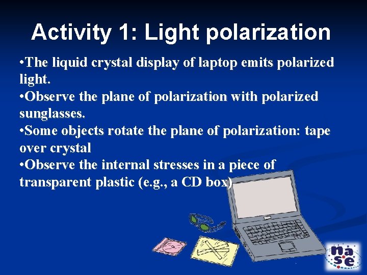 Activity 1: Light polarization • The liquid crystal display of laptop emits polarized light.