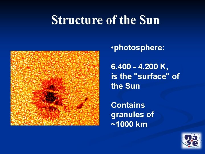 Structure of the Sun • photosphere: 6. 400 - 4. 200 K, is the