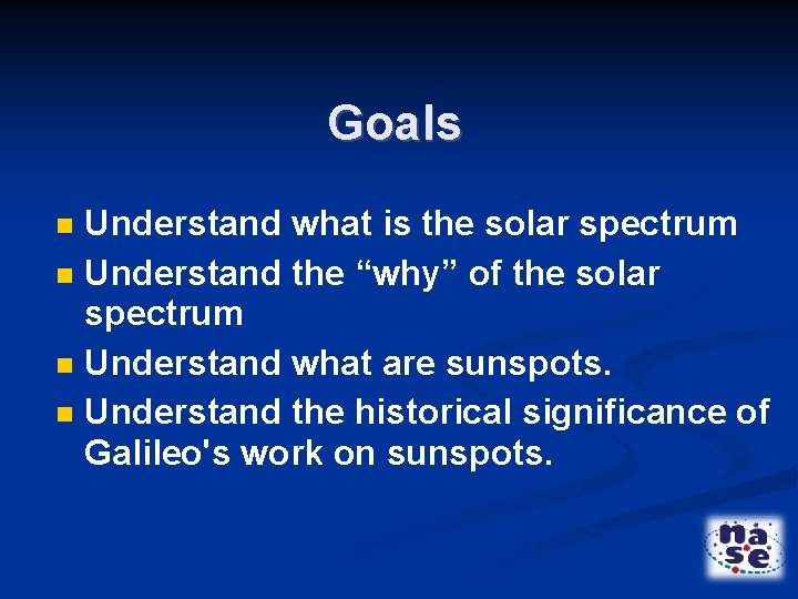 Goals Understand what is the solar spectrum Understand the “why” of the solar spectrum