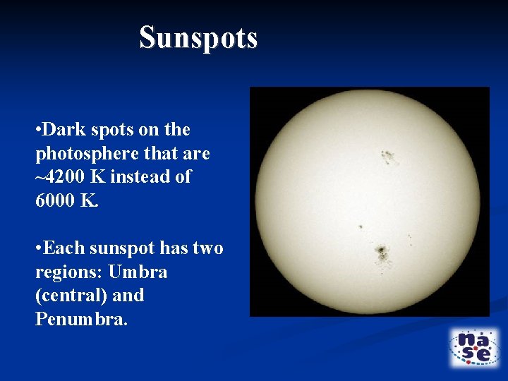 Sunspots • Dark spots on the photosphere that are ~4200 K instead of 6000