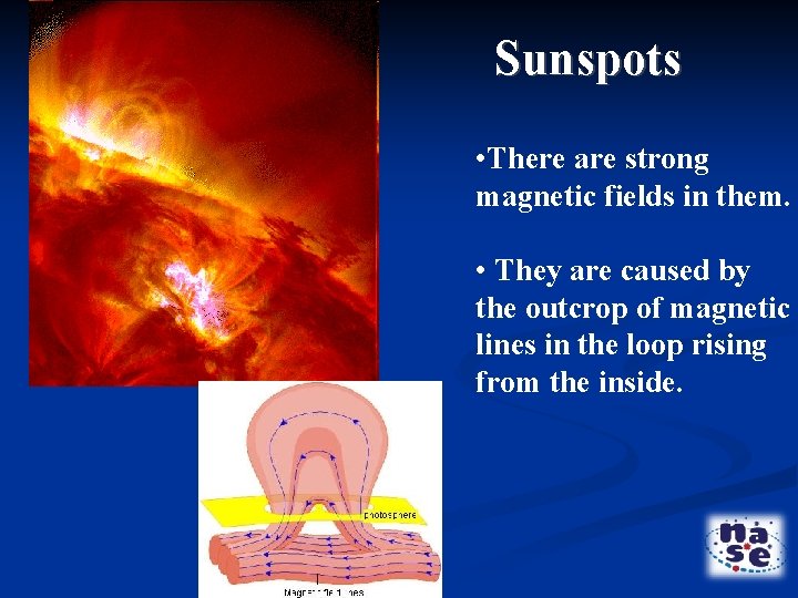 Sunspots • There are strong magnetic fields in them. • They are caused by