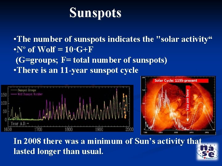 Sunspots • The number of sunspots indicates the "solar activity“ • Nº of Wolf