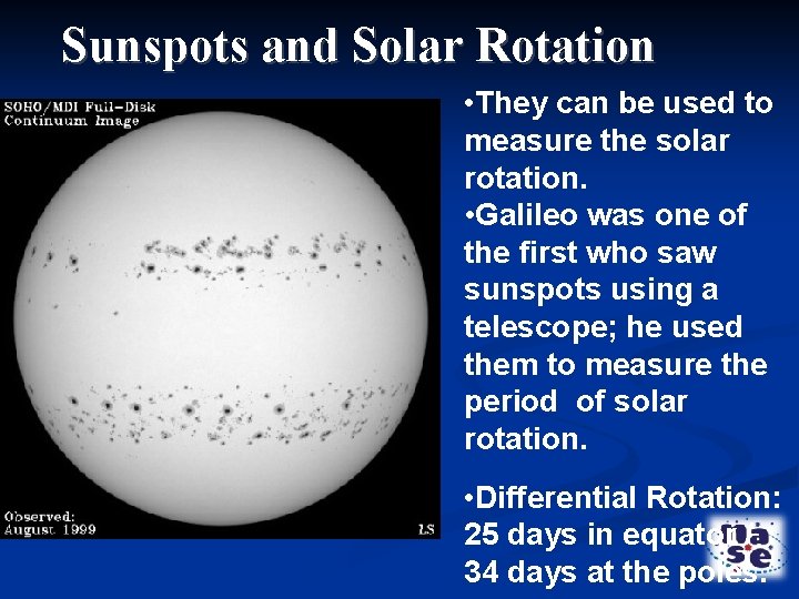 Sunspots and Solar Rotation • They can be used to measure the solar rotation.