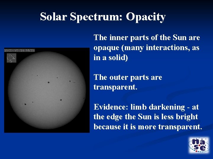 Solar Spectrum: Opacity The inner parts of the Sun are opaque (many interactions, as