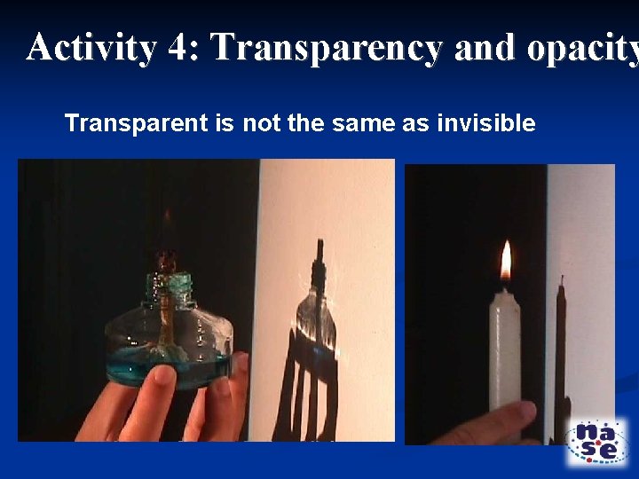 Activity 4: Transparency and opacity Transparent is not the same as invisible . 